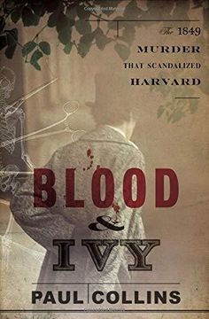 portada Blood & Ivy: The 1849 Murder That Scandalized Harvard (libro en Inglés)