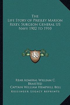 portada the life story of presley marion rixey, surgeon general us navy 1902 to 1910 (en Inglés)