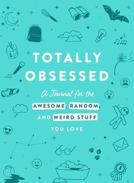 portada Totally Obsessed: A Journal for the Awesome, Random, and Weird Stuff You Love (en Inglés)