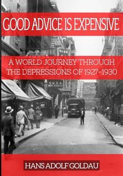 portada Good Advice Is Expensive: A world journey through the depressions of 1927-1930 (en Inglés)
