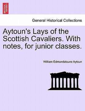 portada aytoun's lays of the scottish cavaliers. with notes, for junior classes.