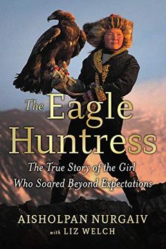 portada The Eagle Huntress: The True Story of the Girl who Soared Beyond Expectations 