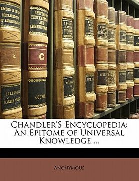 portada chandler's encyclopedia: an epitome of universal knowledge ... (in English)
