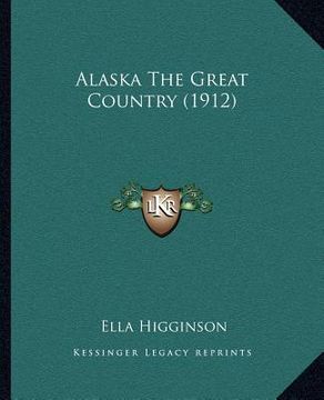 portada alaska the great country (1912) (en Inglés)