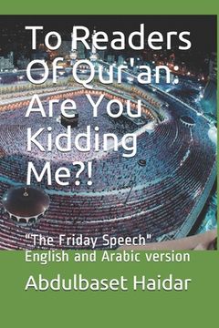 portada To Readers Of Qur'an: Are You Kidding Me?!: "The Friday Speech" English and Arabic version
