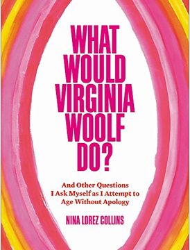 portada What Would Virginia Woolf Do?: And Other Questions I Ask Myself as I Attempt to Age Without Apology (en Inglés)