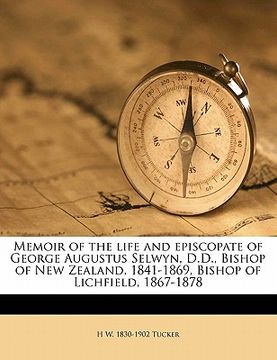 portada memoir of the life and episcopate of george augustus selwyn, d.d., bishop of new zealand, 1841-1869, bishop of lichfield, 1867-1878 (in English)
