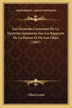 portada Les Elements Cartesiens De La Doctrine Spinoziste Sur Les Rapports De La Pensee Et De Son Objet (1907) (en Francés)