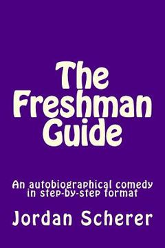 portada The Freshman Guide: An autobiographical comedy in step-by-step format (en Inglés)