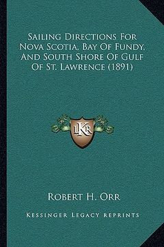 portada sailing directions for nova scotia, bay of fundy, and south shore of gulf of st. lawrence (1891) (en Inglés)