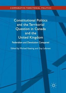portada Constitutional Politics and the Territorial Question in Canada and the United Kingdom: Federalism and Devolution Compared (in English)