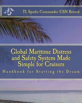 portada Global Maritime Distress and Safety System Made Simple for Cruisers: Handbook for Starting the Dream (en Inglés)