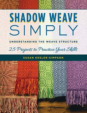 portada Shadow Weave Simply: Understanding the Weave Structure 25 Projects to Practice Your Skills (en Inglés)