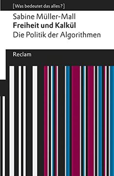 portada Freiheit und Kalkül. Die Politik der Algorithmen: [Was Bedeutet das Alles? ] (Reclams Universal-Bibliothek) (en Alemán)