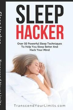 portada Sleep Hacker: Over 50 Powerful Sleep Techniques To Help You Sleep Better And Hack Your Mind
