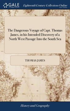 portada The Dangerous Voyage of Capt. Thomas James, in his Intended Discovery of a North West Passage Into the South Sea: To Which is Added, a map for Sailing (in English)