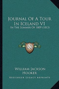 portada journal of a tour in iceland v1: in the summer of 1809 (1813) (en Inglés)