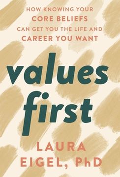 portada Values First: How Knowing Your Core Beliefs Can Get You the Life and Career You Want