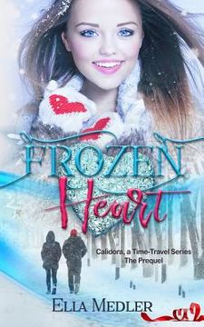 portada Frozen Heart: Calidora, A Time-Travel Series - The Prequel (en Inglés)