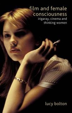 portada Film and Female Consciousness: Irigaray, Cinema and Thinking Women (en Inglés)