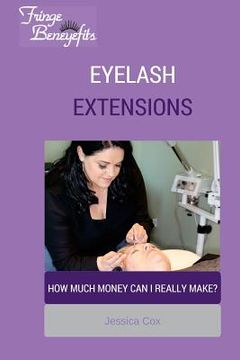 portada Eyelash Extensions with Fringe Beneyefits: How Much Money Can I Make? (en Inglés)