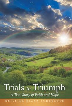 portada Trials to Triumph: A True Story of Faith and Hope (en Inglés)