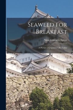 portada Seaweed for Breakfast: a Picture of Japanese Life Today