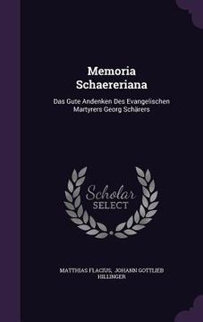 portada Memoria Schaereriana: Das Gute Andenken Des Evangelischen Martyrers Georg Schärers