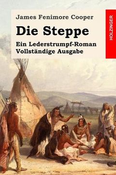 portada Die Steppe: Ein Lederstrumpf-Roman. Vollständige Ausgabe (en Alemán)