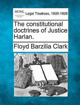 portada the constitutional doctrines of justice harlan. (en Inglés)