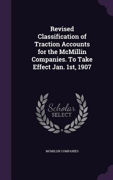 portada Revised Classification of Traction Accounts for the McMillin Companies. To Take Effect Jan. 1st, 1907 (en Inglés)