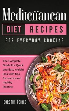 portada Mediterranean Diet Recipes for Everyday Cooking: The Complete Guide For Quick And Easy Weight Loss With Tips For Success And Healthy Lifestyle (en Inglés)