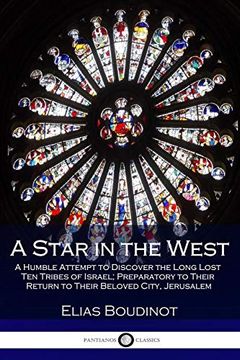 portada A Star in the West: A Humble Attempt to Discover the Long Lost ten Tribes of Israel; Preparatory to Their Return to Their Beloved City, Jerusalem (en Inglés)