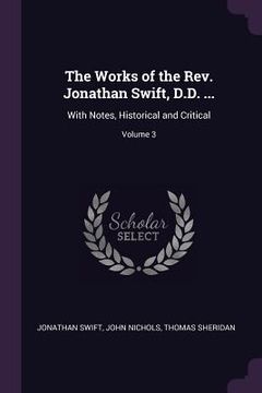 portada The Works of the Rev. Jonathan Swift, D.D. ...: With Notes, Historical and Critical; Volume 3 (in English)