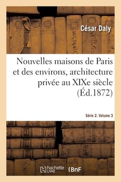 portada Nouvelles Maisons de Paris Et Des Environs, Architecture Privée Au XIXe Siècle. Série 2. Volume 3: Décorations Intérieures Des Établissements de Comme (en Francés)