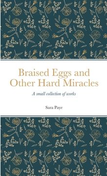 portada Braised Eggs and Other Hard Miracles: A collection of works (en Inglés)