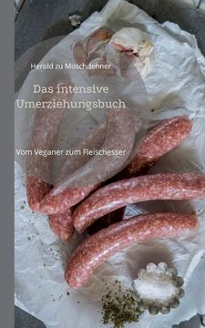 portada Das intensive Umerziehungsbuch: Vom Veganer zum Fleischesser 