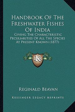 portada handbook of the freshwater fishes of india: giving the characteristic peculiarities of all the species at present known (1877) (en Inglés)