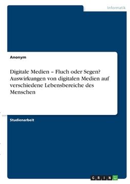 portada Digitale Medien - Fluch oder Segen? Auswirkungen von digitalen Medien auf verschiedene Lebensbereiche des Menschen (en Alemán)