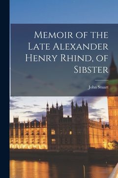 portada Memoir of the Late Alexander Henry Rhind, of Sibster (en Inglés)