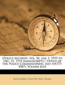 portada [police records. vol. 56. jan. 1, 1919 to dec. 31, 1919 [manuscript] / office of the police commissioner]. july (pp.777-1047). volume july (en Inglés)