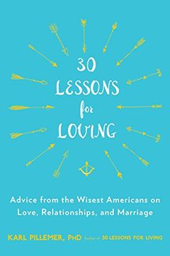 portada 30 Lessons for Loving: Advice From the Wisest Americans on Love, Relationships, and Marriage (en Inglés)
