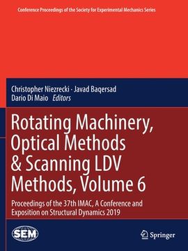 portada Rotating Machinery, Optical Methods & Scanning LDV Methods, Volume 6: Proceedings of the 37th Imac, a Conference and Exposition on Structural Dynamics (en Inglés)