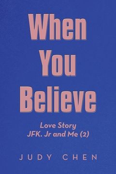 portada When You Believe: Love Story Jfk. Jr and Me (2) (en Inglés)