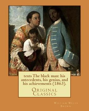 portada The black man: his antecedents, his genius, and his achievements (1863). By: William Wells Brown: (Original Classics) (in English)