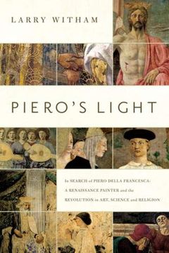 portada Piero's Light: In Search of Piero Della Francesca: A Renaissance Painter and the Revolution in Art, Science, and Religion (en Inglés)