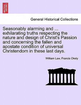 portada seasonably alarming and ... exhilarating truths respecting the nature and design of christ's passion and concerning the fallen and apostate condition (en Inglés)