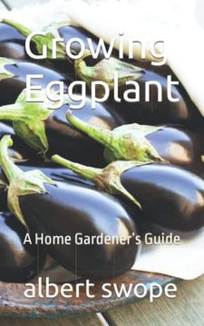 portada Growing Eggplant: A Home Gardener’S Guide (Backyard Vegetable Gardening)
