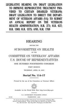 portada Legislative hearing on draft legislation to improve reproductive treatment provided to certain disabled veterans; draft legislation to direct the Depa (en Inglés)