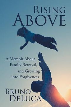 portada Rising Above: A Memoir About Family Betrayal, and Growing into Forgiveness (en Inglés)
